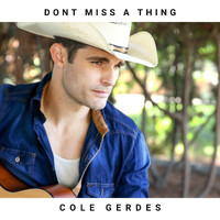 Cole Gerdes - Dont Miss a Thing