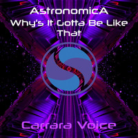 Astronomica - Why’s It Gotta Be Like That (Vocal Mix)