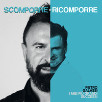 Pietro Galassi - Scomporre e ricomporre (I miei più grandi successi)