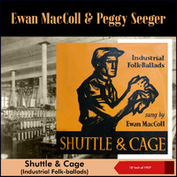 Ewan MacColl & Peggy Seeger - Shuttle And Cage (Industrial Folkballads) (10' Inch of 1957)