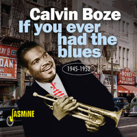 Calvin Boze - If You Ever Had The Blues 1945-1952