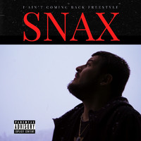 Snax - I Ain’t Coming Back Freestyle (Explicit)