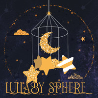Lullabyes - Lullaby Sphere: Melodies To Sleep For Babies