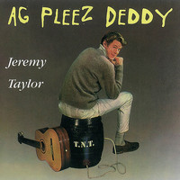 Jeremy Taylor - Ag Pleez Deddy