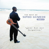 Sipho Gumede - The Best of, Pt. 2 - Gone but Not Forgotten