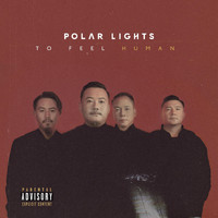 Polar Lights - To Feel Human (Explicit)
