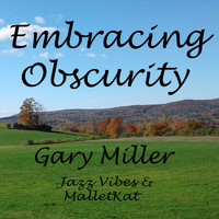 Gary Miller - Embracing Obscurity