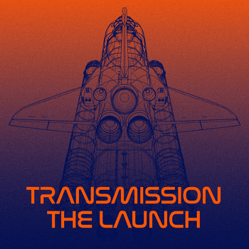 Transmission - The Launch