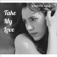 Michele Rene - Take My Love