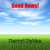 Darryl Dybka - Good News!