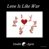 Double Agent - Love Is Like War