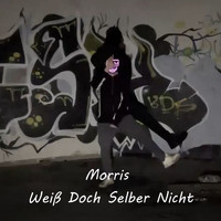 Morris - Weiß Doch Selber Nicht (Explicit)