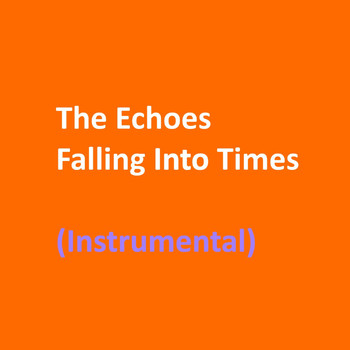 The Echoes - Falling into Times (Instrumental)