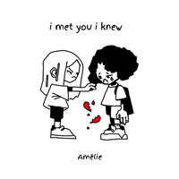 Amélie - I Met You I Knew