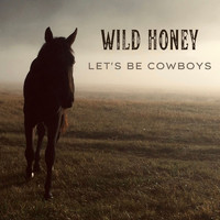 Wild Honey - Let's Be Cowboys