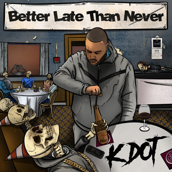 KDot - Better Late Than Never (Explicit)