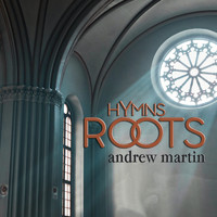 Andrew Martin - Hymns Roots
