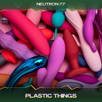 Neutron 77 - Plastic Things (Menthal Mix, 24 Bit Remastered [Explicit])