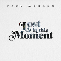 Paul McCann - Lost in This Moment