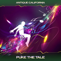 Antique California - Puke the Tale (Solvent Mix, 24 Bit Remastered)