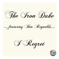 The Iron Duke feat. Ben Reynolds - I Regret