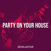 Skdnjastar - Party on Your House