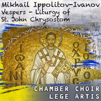 Chamber Choir Lege Artis - Mikhail Ippolitov-Ivanov: Vespers - Liturgy of St. John Chrysostom