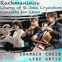 Chamber Choir Lege Artis - Rachmaninoff: Liturgy of St. John Crysostom - Concerto for Choir