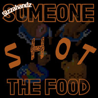 Sizzahandz - Someone Shot The Food