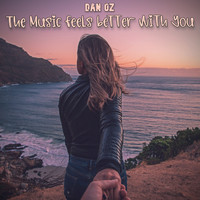Dan Oz - The Music Feels Better With You