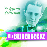 Bix Beiderbecke - The Legend Collection: Bix Beiderbecke