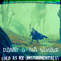 Danny G Tha Saviour - Cold as Ice (Instrumentals)