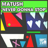 Matush - Never Gonna Stop