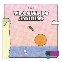 Fell - We Could Do Anything
