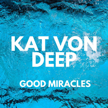 Kat Von Deep - Good Miracles