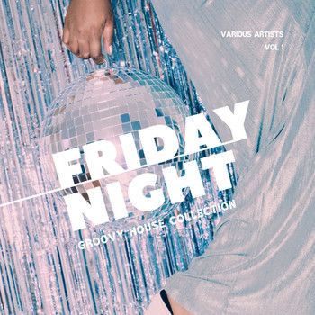 Various Artists - Friday Night (Groovy House Collection), Vol. 1