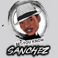 Sanchez - Bet You Know