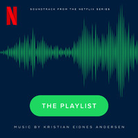 Kristian Eidnes Andersen - The Playlist (Soundtrack from the Netflix Series)