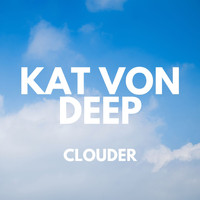 Kat Von Deep - Clouder