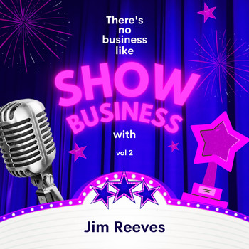Jim Reeves - There's No Business Like Show Business with Jim Reeves, Vol. 2 (Explicit)