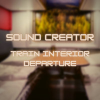 Sound Creator - Train Interior Departure