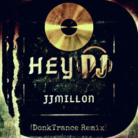 JJMILLON - Hey Dj (DonkTrance Remix)