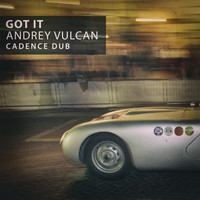 Andrey Vulcan - Got It (Cadence Dub)