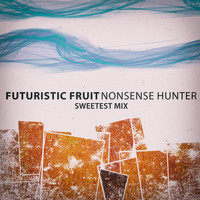 Nonsense Hunter - Futuristic Fruit (Sweetest Mix)