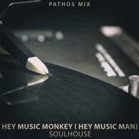 Soulhouse - Hey Music Monkey (hey Music Man) (Pathos Mix)