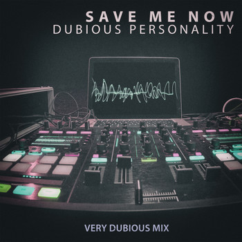 Dubious Personality - Save Me Now (Very Dubious Mix)