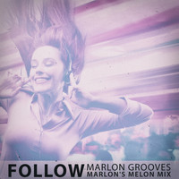 Marlon Grooves - Follow (Marlon's Melon Mix)