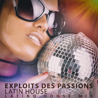 Latin House - Exploits Des Passions (Latino House Mix)