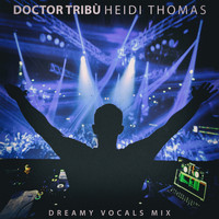 Heidi Thomas - Doctor Tribù (Dreamy Vocals Mix)