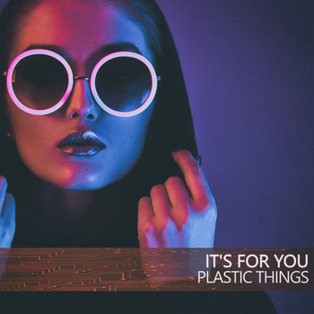 Plastic Things - It's for You